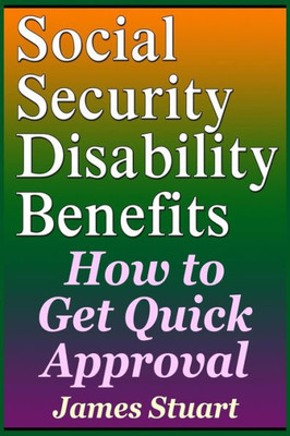 Social Security Disability Benefits: How To Get Quick Approval