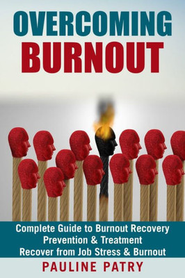 Overcoming Burnout: Burnout Prevention & Treatment - How To Recover From Job Stress & Burnout