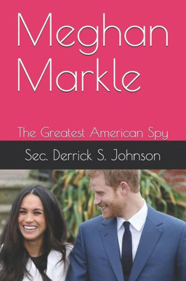 Meghan Markle : The Greatest American Spy
