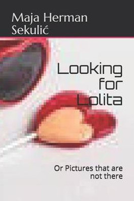 Looking For Lolita: Or Pictures Not Taken