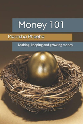 Money 101: Making, Keeping And Growing Money
