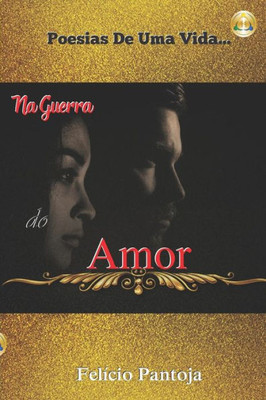 Na Guerra Do Amor : Poesias De Uma Vida...