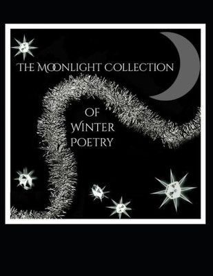 The Moonlight Collection Of Winter Poetry
