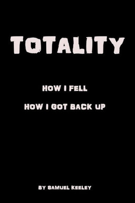 Totality: How I Fell, How I Got Up.