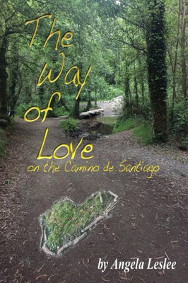 The Way Of Love : On The Camino De Santiago