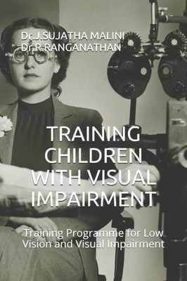 Training Children With Visual Impairment : Training Programme For Low Vision And Visual Impairment