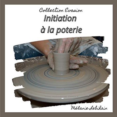 Initiation à la poterie (French Edition)