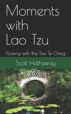 Moments With Lao Tzu : Flowing With The Tao Te Ching