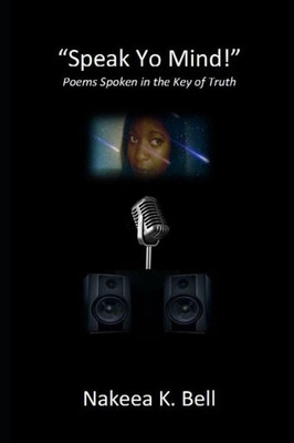 Speak Yo Mind : Poems Spoken In The Key Of Truth