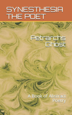 Petrarch'S Ghost: A Book Of Abstract Poetry