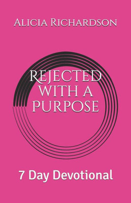 Rejected With A Purpose : 7 Day Devotional
