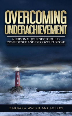 Overcoming Underachievement: A Personal Journey To Build Confidence And Discover Purpose