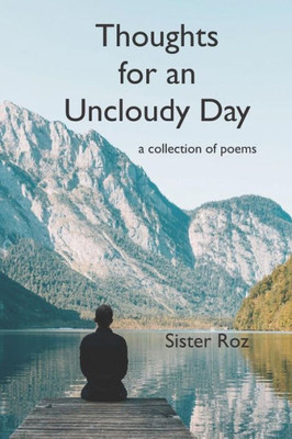 Thoughts For An Uncloudy Day : A Collection Of Poems