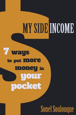 My Side Income : 7 Ways To Put More Money In Your Pocket