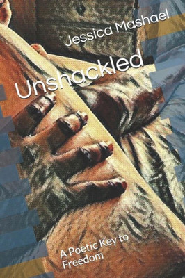 Unshackled: A Poetic Key To Freedom