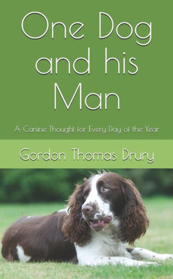 One Dog And His Man: A Canine Thought For Every Day Of The Year