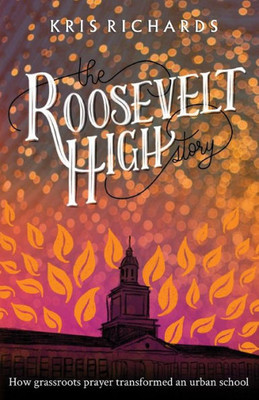 The Roosevelt High Story: How Grassroots Prayer Transformed An Urban School