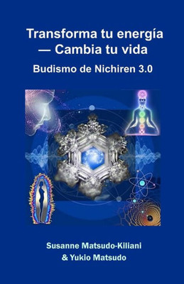 Transforma Tu Energía ? Cambia Tu Vida: Budismo De Nichiren 3.0