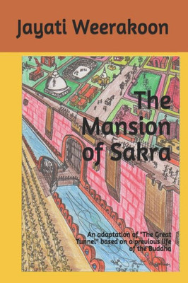The Mansion Of Sakra : An Adaptation Of The Great Tunnel Based On A Previous Life Of The Buddha
