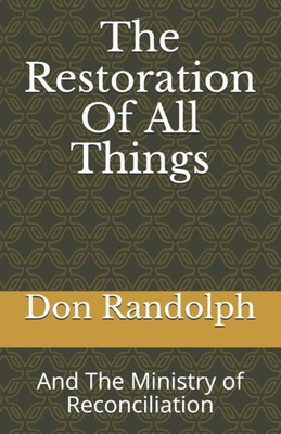 The Restoration Of All Things : And The Ministry Of Reconciliation