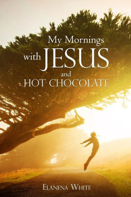 My Mornings With Jesus And Hot Chocolate