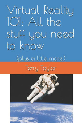 Virtual Reality 101: All The Stuff You Need To Know: (Plus A Little More.)