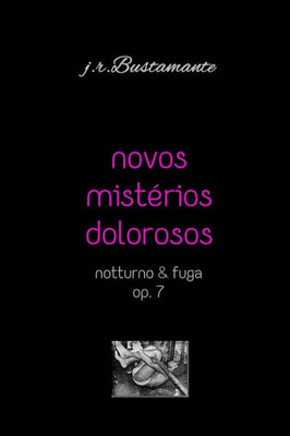 Novos Mistérios Dolorosos: Notturno & Fuga, Op. 7
