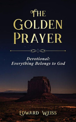 The Golden Prayer Devotional: Everything Belongs To God