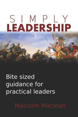 Simply Leadership : Bite Sized Guidance For Practical Leaders