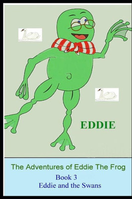 The Adventures Of Eddie The Frog (Swans) : Eddie And The Swans