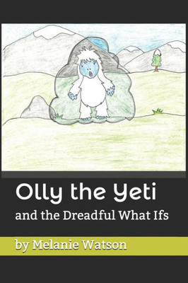 Olly The Yeti : And The Dreadful What Ifs