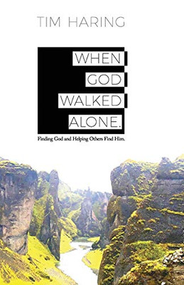 When God Walked Alone: Finding God and Helping Others Find Him - Paperback
