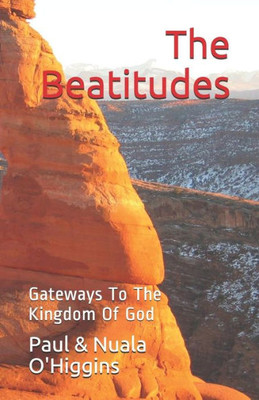 The Beatitudes: Gateways To The Kingdom Of God