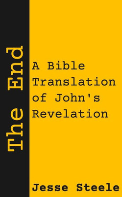 The End : A Bible Translation Of John'S Revelation