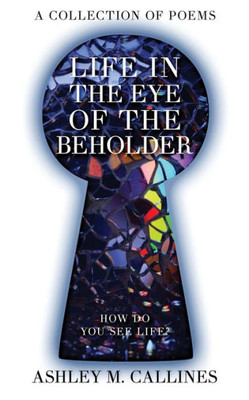Life In The Eye Of The Beholder : How Do You See Life