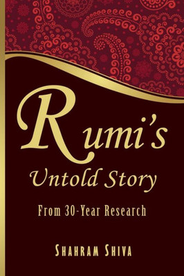 Rumi'S Untold Story : From 30-Year Research