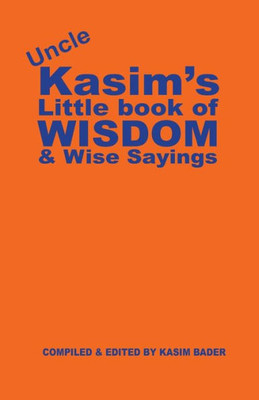 Uncle Kasim'S Book Of Wisdom And Wise Sayings