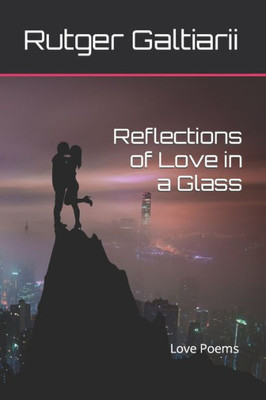 Reflections Of Love In A Glass : Love Poems