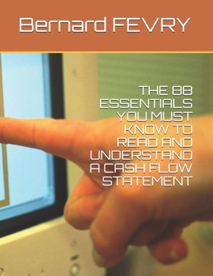 The 88 Essentials You Must Know To Read And Understand A Cash Flow Statement