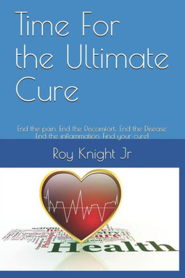 Time For The Ultimate Cure: End The Pain. End The Discomfort, . End The Disease. End The Inflammation. Find Your Cure!