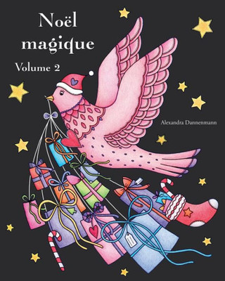 Noël Magique - Volume 2 : Un Livre De Coloriage De Noël Avec Un Fond Noir Pour Faire Ressortir Les Couleurs Délicieusement Lumineuses