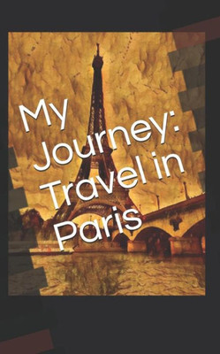 My Journey: Travel In Paris