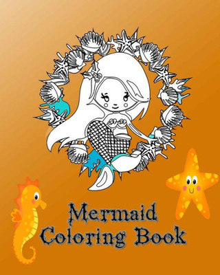 Mermaid Coloring Book : Relax And Enjoy Coloring These Mystical Mermaid Creatures