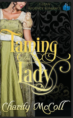 Taming The Lady: Clean Regency Romance