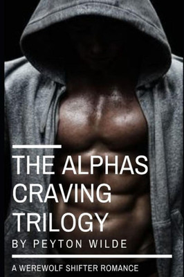 The Alpha'S Craving Trilogy: (A Werewolf Paranormal Romance)