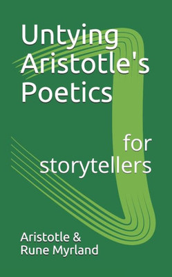 Untying Aristotle'S Poetics For Storytellers