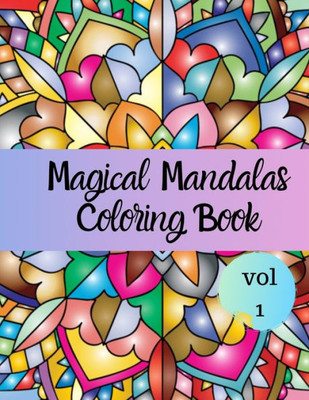 Magical Mandalas Coloring Book : Everyday Mandalas Coloring Book For Adult Relaxation And Stress Management Coloring Book For Teens And Adult Unique 40 Mandalas To Color Book For Happiness