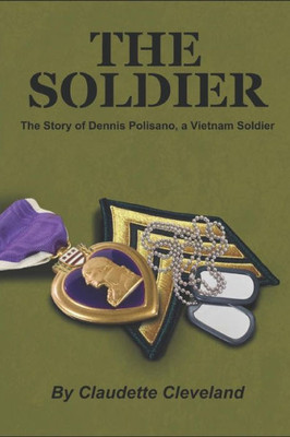 The Soldier : The Dennis Polisano Story, A Vietnam Soldier