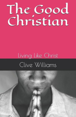 The Good Christian : Living Like Christ