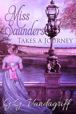 Miss Saunders Takes A Journey: A Regency Romance